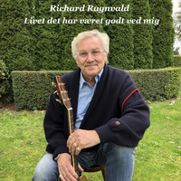 Richard Ragnvald - Livet Det Har Været Godt Ved Mig
