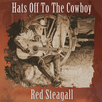 Red Steagall - Hats off to the Cowboy