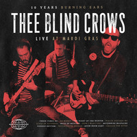 Thee Blind Crows - 10 Years Burning Ears (Live at Mardi Gras)
