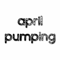 April - Pumping