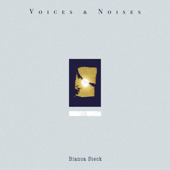 Bianca Steck - Voices & Noises