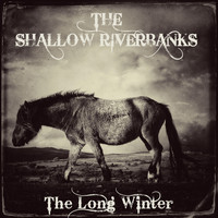 The Shallow Riverbanks - The Long Winter
