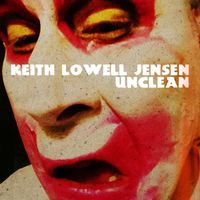 Keith Lowell Jensen - Unclean (Explicit)
