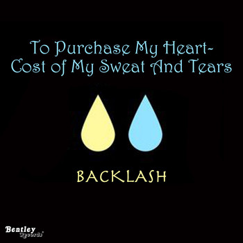 Backlash - To Purchase My Heart - Cost of My Sweat and Tears