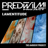 PredWilM! Project - Lamentitude (The Ambient Project)