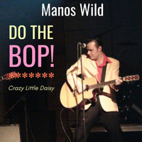 Manos Wild - Do the Bop / Crazy Little Daisy
