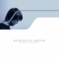 Sulphuric Saliva - Collected Tracks 05-10