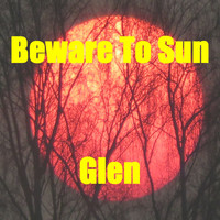 Glen - Beware to Sun