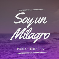 Pablo Herrera - Soy un Milagro
