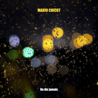 Mario Chicot - Ne dis jamais