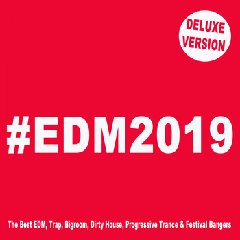Various Artists - #EDM 2019 (Deluxe Version) [The Best EDM, Trap, Bigroom, Dirty House, Progressive Trance & Festival Bangers] (Explicit)