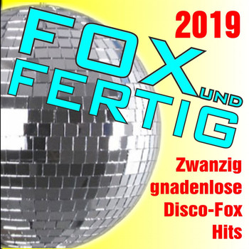 Various Artists - Fox und fertig 2019 - Zwanzig gnadenlose Discofox-Hits!