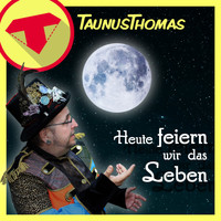 Taunus Thomas - Heute feiern wir das Leben