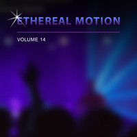Ethereal Motion - Ethereal Motion, Vol. 14