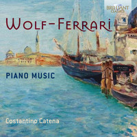 Costantino Catena - Wolf-Ferrari: Piano Music