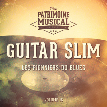 Guitar Slim - Les pionniers du Blues, Vol. 16 : Guitar Slim