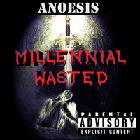 Anoesis - Millennial Wasted (Explicit)