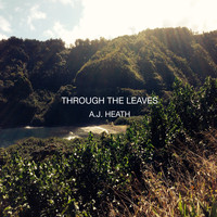 A.J. Heath / - Through The Leaves