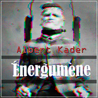 Albert Kader / - Energumene