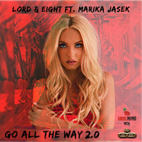 LORD & EIGHT - Go All The Way 2.0 (feat. Marika Jasek)