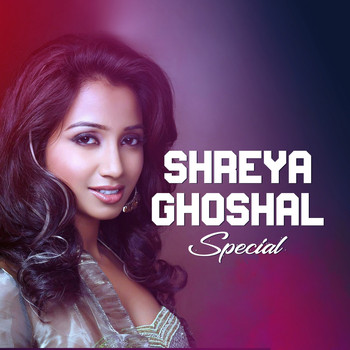 Shreya Ghoshal - Shreya Ghoshal Special