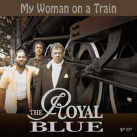 The Royal Blue - My Woman on a Train