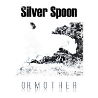 Silver Spoon - Oh, Mother