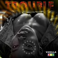 Vanilla - Trouble