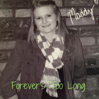 Maddy - Forever's Too Long