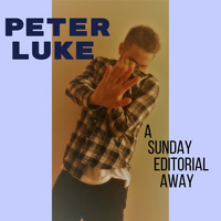 Peter Luke - A Sunday Editorial Away