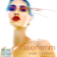 Maxxfemm - Weak Condition (Deluxe Edition)