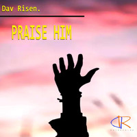 Dav Risen - Praise Him