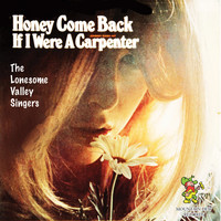 The Lonesome Valley Singers - Honey Come Back - If I Were A Carpenter