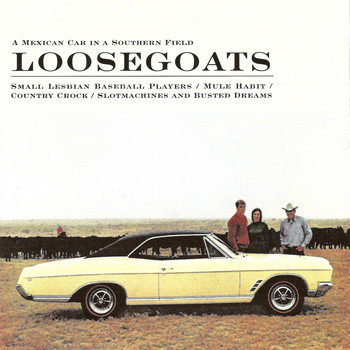 Loosegoats - A Mexican Car in a Southern Field