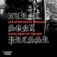 XTRNL SGNL PRCSSR - Life After Death Through Fulfillment Of The Ego EP