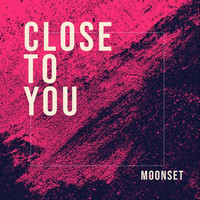 Moonset - Close to You
