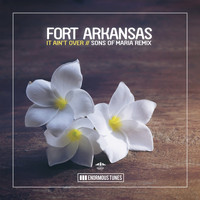 Fort Arkansas - It Ain't Over (Sons of Maria Remixes)