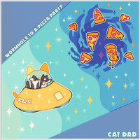 Cat Dad - Wormhole to a Pizza Party