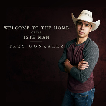 Trey Gonzalez - Welcome to the Home of the 12th Man