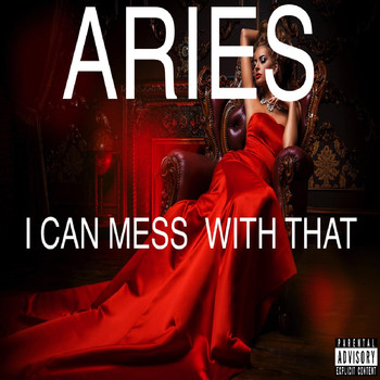 Aries - I Can Mess With That