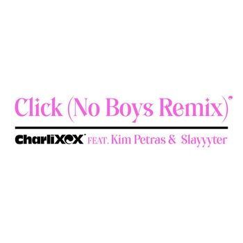Charli XCX - Click (feat. Kim Petras and Slayyyter) [No Boys Remix] (Explicit)