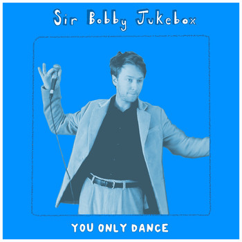 Sir Bobby Jukebox / - You Only Dance