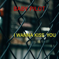 BABY PILOT / - I Wanna Kiss You
