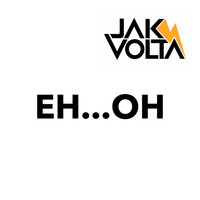 Jak Volta / - Eh Oh