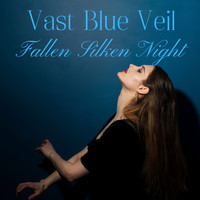 Vast Blue Veil - Fallen Silken Night