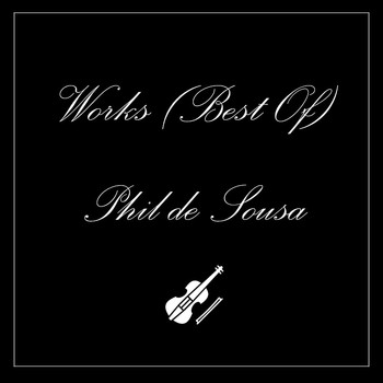 Phil de Sousa - Works (Best Of)