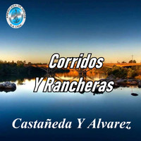 Castañeda Y Alvarez - Corridos y Rancheras