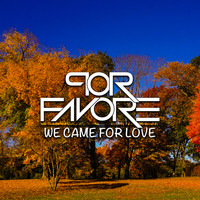 Por Favore - We Came For Love