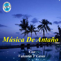 Valentín Y Casas - Música de Antaño