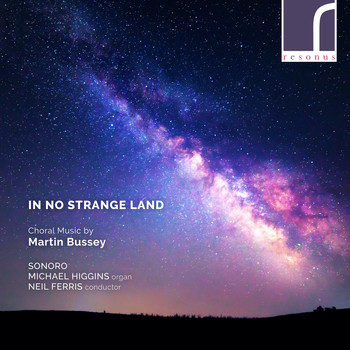 Sonoro, Michael Higgins & Neil Ferris - In No Strange Land: Choral Works by Martin Bussey